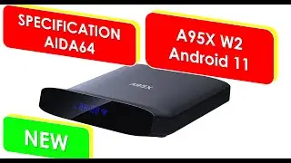 A95X w2 SPECIFICATION AIDA 64 ANDROID 11 TV BOX
