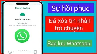 Cách khôi phục tin nhắn trò chuyện đã xóa trên Whatsapp Backup
