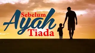 Sebelum Ayah Tiada
| Kata bijak islami