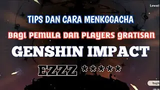 CARA DAN TIPS GACHA BAGI PEMULA DAN PLAYERS GRATISAN GENSHIN IMPACT !! LANGSUNG DAPAT BINTANG LIMA!!