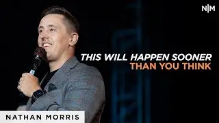 This Will Happen Sooner Than You Think | Nathan Morris
