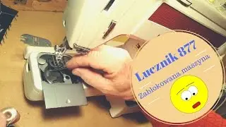 Zablokowana maszyna do szycia Łucznik 877 | Co zrobić?