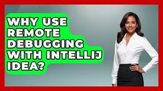 Why Use Remote Debugging With IntelliJ IDEA? - Learn To Troubleshoot