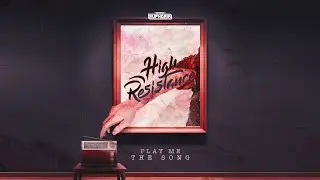 High Resistance - Play Me The Song (Official Audio)