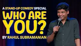 RAHUL SUBRAMANIAN | FULL STAND UP COMEDY SPECIAL | WHO ARE YOU?
