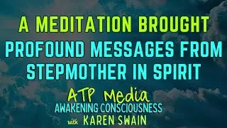 Stepmother Brings Profound Guidance from Afterlife in Meditation