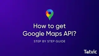 How to get Google Maps API key for your Business? A Step-by-Step Guide