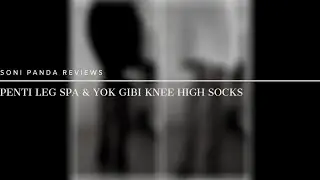 Soni Panda 170K Review of Penti Leg Spa & Yok Gibi Knee High Socks
