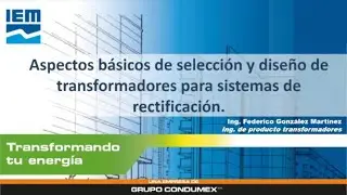 WEBINAR IEM – ASPECTOS BÁSICOS DE SELECCIÓN Y DISEÑO DE TRANSFORMADORES PARA SISTEMAS DE RECT.