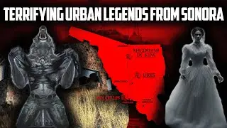Terrifying Urban Legends from Mexico - Sonora