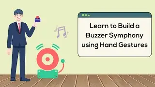 Learn to build a Buzzer Symphony using Hand Gestures