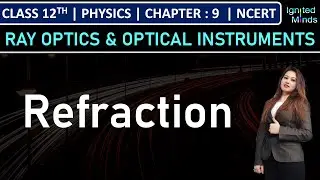 Class 12th Physics | Refraction of Light | Chapter 9: Ray Optics & Optical Instruments | NCERT
