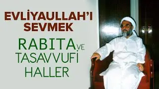 Evliyaullah'ı sevmek Rabıta ve Tasavvufi Haller - Mahmud Es'ad Coşan Hocaefendi (r.aleyh)