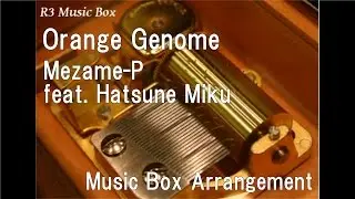 Orange Genome/Mezame-P feat. Hatsune Miku [Music Box]