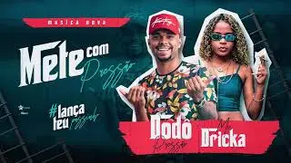 Mete com Pressão - Dodô Pressão feat: Mc Dricka