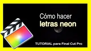 Cómo hacer LETRAS NEON TUTORIAL para Final Cut Pro