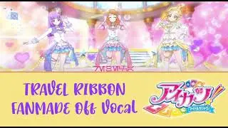 TRAVEL RIBBON - Off Vocal (FANMADE, Aikatsu! 10th STORY ~STARWAY To The Future~)