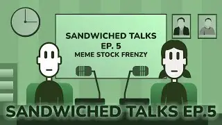 Sandwiched Talks EP. 5 : MEME STOCK FRENZY!