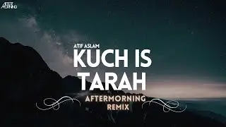 Atif Aslam - Kuch is Tarah Remix | @AftermorningProductions | Aftermorning