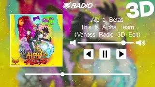 Alpha Betas - This is Alpha Team (Vanoss Radio 3D Edit)