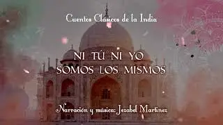 CUENTOS DE LA INDIA -10.  Ni tú ni yo somos los mismos | Jezabel Martinez