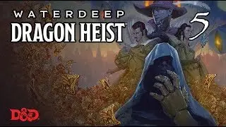 Waterdeep: Dragon Heist, ч.5