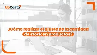 ¿Cómo realizar el ajuste de la cantidad de stock en tus productos?
