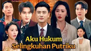 Aku Hukum Selingkuhan Putriku Drama China All Episode | Completa Drama Chinese Explaine Review Story