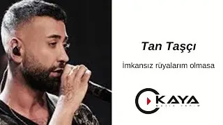 Tan Taşçı - İmkansız Rüyalarım Olmasa