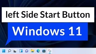 How to Bring Windows 11 Start Button to Left Side from Centre Just Like Windows 10