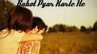 Bahot Pyar Karte He Tumko Sanam Status