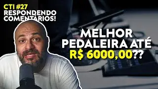 MELHOR OPÇÃO DE PEDALEIRA ATÉ R$ 6000,00? | CTI #027