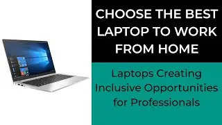 Choose the Best Laptop for Work from Home | Best Laptop for Office Use at Home