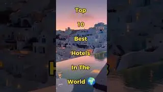 Top 10 Best Hotels In The World 🌍 