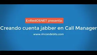 Creando cuenta Jabber en Call Manager