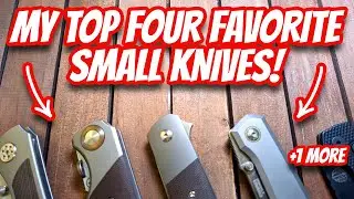 MY TOP FOUR FAVORITE small knives!