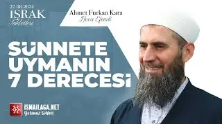 İşrak Sohbetleri; Sünnete Uymanın 7 Derecesi - Ahmet Furkan Kara Hoca Efendi @ismailaganet