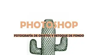 FOTOGRAFÍA DE OBJETOS Y RETOQUE DE FONDO