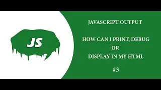 JavaScript output: How can I print, debug or display in my HTML - JavaScript Tutorial