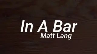 Matt Lang - In A Bar (Lyrics)