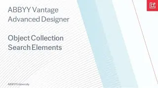 ABBYY Vantage Advanced Designer Tutorial: How To Use the Object Collection Search Element