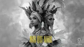 AX, LEXA -  Mas Que Nada (Original Mix)