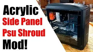 Acrylic side panel psu shroud mod