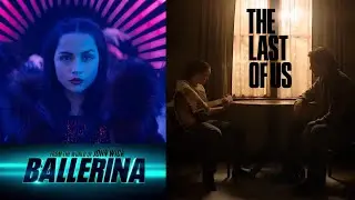 Ballerina & The Last of Us Season 2 Trailers