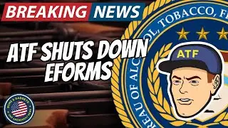 BREAKING: ATF Shuts Down EFORMS Because Of The Budget?!?