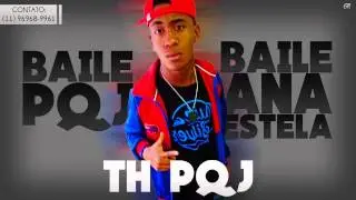 MC TH PQJ - Baile do PQJ e Baile do Ana Estela