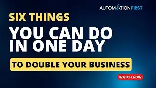 SIX things you can do in ONE day that can double your business.