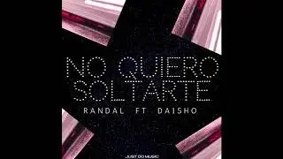 NO QUIERO SOLTARTE - RANDAL FT DAISHO