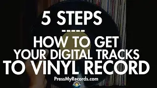 How To Get Your Digital Tracks to Vinyl Record - 5 Steps to Immortalize Your Sound