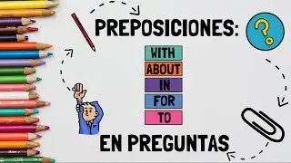 PREPOSITIONS AT THE END OF QUESTIONS/ PREPOSICIONES AL FINAL DE PREGUNTAS EN INGLÉS